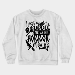 I Just Want To Cuddle And Watch Horror Movies Crewneck Sweatshirt